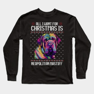 All I Want for Christmas is Neapolitan Mastiff - Christmas Gift for Dog Lover Long Sleeve T-Shirt